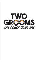 Two Grooms Are Better Than One: Gay Engagement & Marriage Undated Planner - Weekly & Monthly No Year Pocket Calendar - Medium 6x9 Softcover - For Lgbtq Rights & Pride Parade Fans