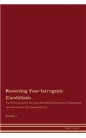 Reversing Your Iatrogenic Candidiasis: The 30 Day Journal for Raw Vegan Plant-Based Detoxification & Regeneration with Information & Tips (Updated Edition) Volume 1