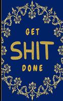 Get Shit Done - 2020 Planner Weekly and Monthly: January 1st 2020 to December 31st 2020: Calendar Schedule Organizer and Journal Notebook With A Beautiful Cover