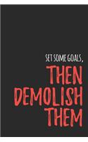 Set Some Goals Then Demolish Them: Bodybuilding Journal, Notebook, Diary, Physical Fitness Journal, Fitness Log Books, Workout Log Book And Fitness Journal, 6x9