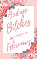 Badass Bitches Are Born In February: 6x9" Lined Floral Pattern Notebook/Journal Birthday Gift Idea For Women, Gag Bday Gifts