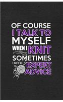 Of Course I Talk to Myself When I Knit Sometimes I Need Expert Advice A5 Lined Notebook: Funny Sayings Knitting Blank Journal For Knitter Crafter. Unique Student Teacher Scrapbook/ Composition Great For Home School Writing