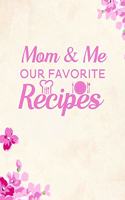 Mom & Me Our Favorite Recipes: Blank Recipe Journal to Write in Favorite Recipes and Meals, Blank Recipe Book and Cute Personalized Empty Cookbook, Gifts for cooking enthusiasts