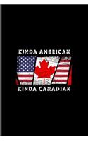 Kinda American Kinda Canadian: Dual Citizenship Undated Planner - Weekly & Monthly No Year Pocket Calendar - Medium 6x9 Softcover - For Person Born In Canada & An Immigrant Fans