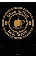 Ohne Kaffee kein Brauer Notizbuch