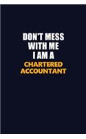 Don't Mess With Me I Am A Chartered Accountant: Career journal, notebook and writing journal for encouraging men, women and kids. A framework for building your career.