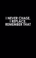 I never chase, I replace remember that: 110 Game Sheets - 660 Tic-Tac-Toe Blank Games - Soft Cover Book for Kids for Traveling & Summer Vacations - Mini Game - Clever Kids - 110 Lined page