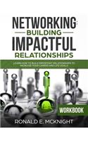 Networking: Building Impactful Relationships: Learn How To Build Important Relationships To Increase Your Career and Life Goals