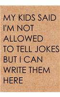 My kids said I'm not allowed to tell jokes: Dad's Bad Jokes Journal, Notebook, Father's Day gift from daughter or son, Dad birthday gift - Funny Dad Gag Gifts