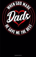 When God Made Dads He Gave Me the Best: Notebook & Blank Lined Journal for any proud Daughter or Son. Perfect Gif tunder 10 for men and women (Composition Book, 100 Pages, 6x9 inches)