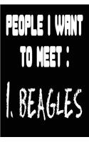 People I Want To Meet 1. Beagles