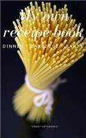 My Own Receipe Book Dinner Barbecue Party: Notebook for Recipes, Blank Book, Empty Fill in Cookbook Template, 5 x 8 notebook 100 pages, Diary