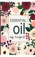 Essential Oil - My Recipes: Floral Cover. Blank Lined Journal to Note Down Your Most Loved Recipes for Aromatherapy Use. 120 Pages 6x9 Inches
