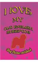 I Love My Old English Sheepdog - Dog Owner Notebook: Doggy Style Designed Pages for Dog Owner to Note Training Log and Daily Adventures.(137 I Love My Dog)
