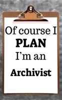 Of Course I Plan I'm an Archivist