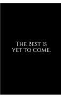 The Best Is Yet to Come.