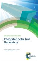 INTEGRATED SOLAR FUEL GENERATORS, VOLUME 22 (Energy and Environment Series)