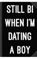 Still Bi When I'm Dating a Boy Journal Notebook: Blank Lined Ruled for Writing 6x9 120 Pages