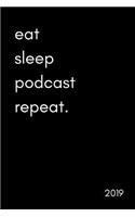 Eat Sleep Podcast Repeat 2019