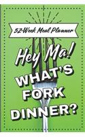 Hey Ma! What's Fork Dinner? 52-Week Meal Planner