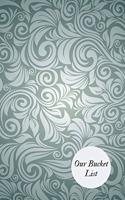 Our Bucket List: Bucket List Book to Prepare Your Plans Practical Journal for Couples, Adult, Student & Professionals Activity Book Personal Writing Book for Ideas a