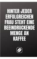 Hinter Jeder Erfolgreichen Frau Steht Eine Beeindruckende Menge an Kaffee.