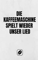 Die Kaffeemaschine Spielt Wieder Unser Lied.