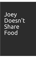 Joey Doesn't Share Food: Blank Lined Notebook/Journal Makes the Perfect Gag Gift for Friends, Coworkers and Bosses.