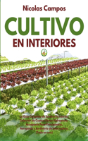 Cultivo en Interiores: La Guía Completa de Jardinería Interior. Colección de Cuatro Libros: Hidroponía, Acuaponía para Principiantes, Aeroponía y Jardinería de Invernadero