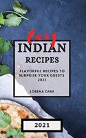 Easy Indian Recipes 2021: Flavorful Recipes to Surprise Your Guests