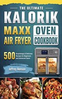 The Ultimate Kalorik Maxx Air Fryer Oven Cookbook