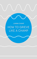 How to Grieve Like a Champ