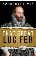 That Great Lucifer: A Portrait of Sir Walter Ralegh