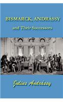Bismarck, Andrassy and Their Successors