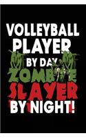Volleyball Player By Day Zombie Slayer By Night!: Halloween Journal Notebook