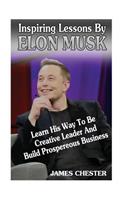 Inspiring Lessons By Elon Musk: Learn His Way To Be Creative Leader And Build Prospereous Business