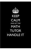 Keep Calm and Let the Math Tutor Handle It: Blank Lined Journal