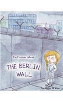 I'm Curious About The Berlin Wall