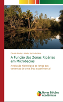 A Função das Zonas Ripárias em Microbacias