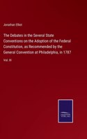 Debates in the Several State Conventions on the Adoption of the Federal Constitution, as Recommended by the General Convention at Philadelphia, in 1787