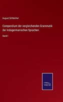 Compendium der vergleichenden Grammatik der Indogermanischen Sprachen: Band I