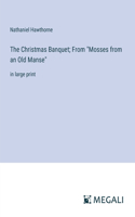 Christmas Banquet; From "Mosses from an Old Manse": in large print