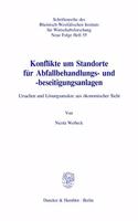 Konflikte Um Standorte Fur Abfallbehandlungs- Und -Beseitigungsanlagen: Ursachen Und Losungsansatze Aus Okonomischer Sicht