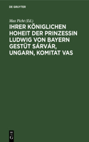 Ihrer Königlichen Hoheit Der Prinzessin Ludwig Von Bayern Gestüt Sárvár, Ungarn, Komitat Vas