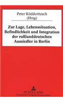 Zur Lage, Lebenssituation, Befindlichkeit Und Integration Der Rußlanddeutschen Aussiedler in Berlin