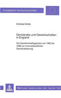 Demokratie und Gewerkschaften in England: Die Gewerkschaftsgesetze Von 1980 Bis 1988 Zur Innerverbandlichen Demokratisierung