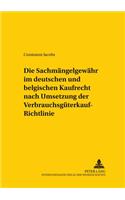 Die Sachmaengelgewaehr Im Deutschen Und Belgischen Kaufrecht Nach Umsetzung Der Verbrauchsgueterkauf-Richtlinie