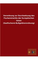 Verordnung Zur Durchsetzung Des Fischereirechts Der Europaischen Union (Seefischerei-Bussgeldverordnung)