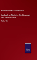 Handbuch der Römischen Alterthümer nach den Quellen bearbeitet