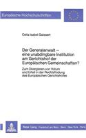 Der Generalanwalt - Eine Unabdingbare Institution Am Gerichtshof Der Europaeischen Gemeinschaften?: Zum Divergieren Von Votum Und Urteil in Der Rechtsfindung Des Europaeischen Gerichtshofes(658 Europaeische Hochschulschriften Recht)
